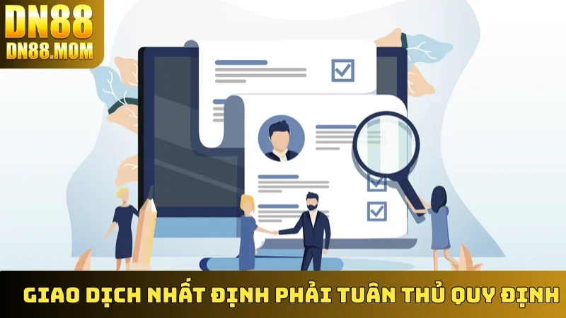 Giao dịch nhất định phải tuân thủ quy định