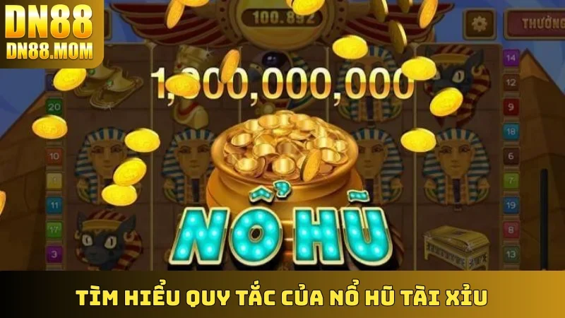 Tìm hiểu quy tắc của Nổ Hũ Tài Xỉu